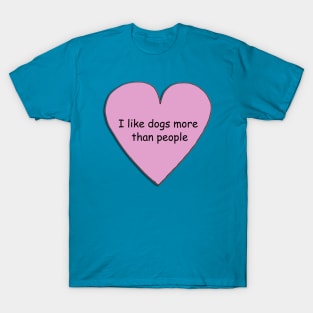 I like dogs more than people 2 T-Shirt